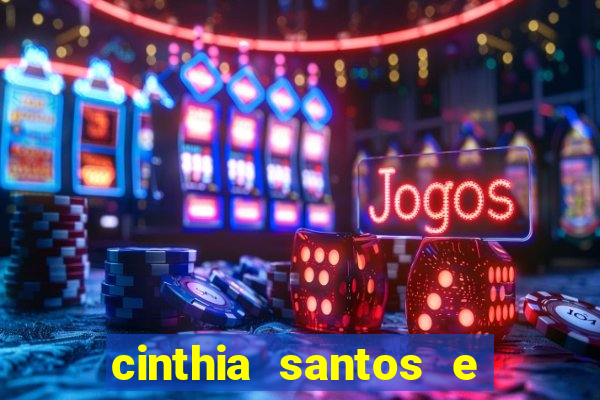 cinthia santos e big mac